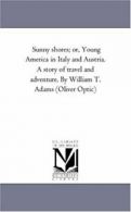 Sunny Shores; or, Young America in Italy and Au. Optic, Oliver.#*=