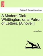 A Modern Dick Whittington; or, a Patron of Letters. [A novel.], Payn, Ja,,