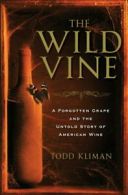 The wild vine: a forgotten grape and the untold story of American wine by Todd