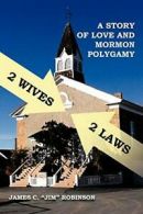 2 Wives 2 Laws: A Story of Mormon Polygamy. Robinson, C. 9781479756063 New.#