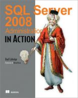 SQL Server 2008 administration in action by Rod Colledge  (Paperback)