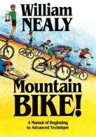 Mountain Bike!: A Manual of Beginning to Advanced Technique, Nealy, William, Goo