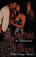 A Christmas to Believe in. Ashgrove, Claire 9781601547897 Fast Free Shipping.#