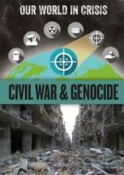 Our world in crisis: Civil war & genocide by Izzi Howell (Hardback)