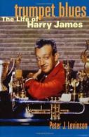 Trumpet Blues: The Life of Harry James, Levinson, Peter 9780195142396 New,,