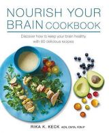 Nourish Your Brain Cookbook: Discover how to keep your brain healthy with 60 del