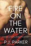 Fire on the Water: A Companion to Mary Shelley's Frankenstein. Parker, P.J..#