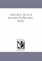 Switch Off; Or, the War of the Students. by Oli. Optic, Oliver.#*=