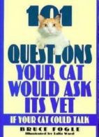 101 Questions Your Cat Would Ask Its Vet If Your Cat Could Talk By Bruce Fogle