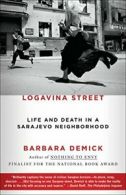 Logavina Street: Life and Death in a Sarajevo Neighborhood.by Demick New<|