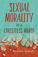 s**ual Morality in a Christless World. Rueger 9780758656384 Free Shipping<|