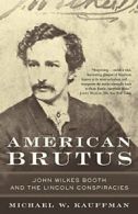 American Brutus: John Wilkes Booth and the Lincoln Conspiracies. Kauffman<|