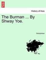 The Burman ... By Shway Yoe., Anonymous New 9781241229467 Fast Free Shipping,,