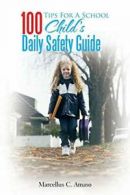 100 Tips for a School Child's Daily Safety Guide. Amaso, Chigbo 9781479749515.#