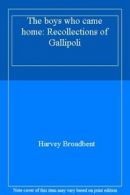 The boys who came home: Recollections of Gallipoli By Harvey Br .9780733308734