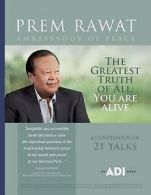 The greatest truth of all: you are alive by Prem Rawat (Paperback / softback)