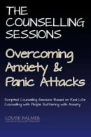 The Counselling Sessions: Overcoming Anxiety & Panic Attacks: Volume 1 By Louis