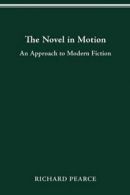 The Novel in Motion: An Approach to Modern Fiction by Pearce, Richard New,,