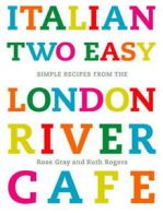 Italian two easy: simple recipes from the London River Cafe by Rose Gray (Book)