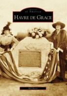 Havre de Grace (Images of America (Arcadia Publishing)). Bates 9780738542614<|