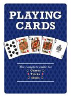 Playing cards: the complete guide to 52 games, 52 tricks, 52 skills by Bob