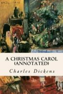 A Christmas Carol (annotated) By Charles Dickens