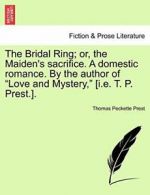 The Bridal Ring; or, the Maiden's sacrifice. A , Prest, Peckette,,