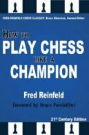 How to Play Chess Like a Champion (Fred Reinfeld Chess Classics). Reinfeld<|