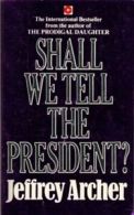 Shall we tell the President? by Jeffrey Archer (Paperback)