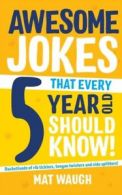 Awesome Jokes That Every 5 Year Old Should Know! by Mat Waugh (Paperback)