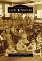 Lyon Township (Images of America (Arcadia Publishing)). Bell 9781467112451<|