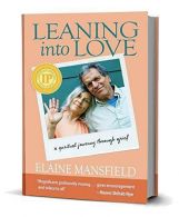 Leaning Into Love: A Spiritual Journey Through Grief, Mansfield, Elaine,