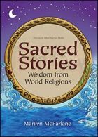 Sacred Stories: Wisdom from World Religions. McFarlane 9781582703046 New<|