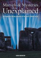 Marvels and Mysteries of the Unexplained: An Imagination-Defying Exploration of
