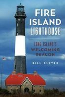 Fire Island Lighthouse: Long Island's Welcoming Beacon. Bleyer 9781625859778<|