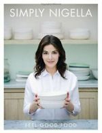 Simply Nigella: Feel Good Food By Nigella Lawson. 9781250073754