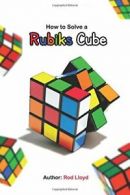 How to solve a rubiks cube: rubiks cube solution By Rod Lloyd