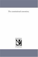 The Constitutional Convention;. Jameson, Alexander 9781425563240 New.#*=