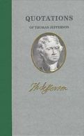 Quotations of Thomas Jefferson by Thomas Jefferson (Hardback)