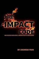The impact code: unlocking resilience, productivity & influence by Andrew Pain