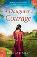 A Daughter's Courage: An utterly heartbreaking . D'Silva, Renita.#*=