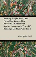 Building Height, Bulk, And Form; How Zoning Can. Ford, B..#