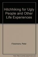 Hitchhiking for Ugly People and Other Life Experiences By Peter Fitzsimons
