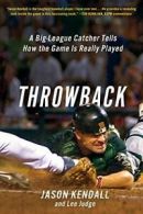 Throwback: A Big-League Catcher Tells How the G. Kendall, Judge Paperback<|