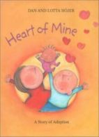 Heart of Mine: A Story of Adoption By Dan Hojer, Lotta Hojer, Elisabeth Kallick