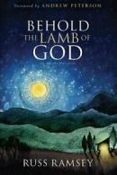 Behold the Lamb of God: An Advent Narrative By Russ Ramsey, Andrew Peterson