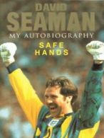 Safe hands: my autobiography by David Seaman (Hardback)
