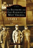 The Baltimore and Ohio Railroad in West Virginia (Images of Rail) By Bob Wither