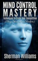 Mind Control Mastery: Techniques to Crush Your Competition (Play Chess, Not Che
