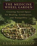 The Medicine Wheel Garden: Creating Sacred Spac. Kavasch<|